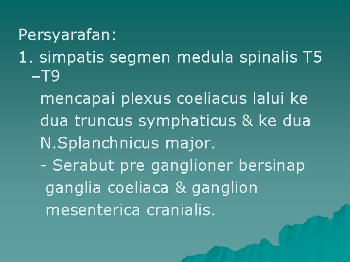 Persyarafan: 1. simpatis segmen medula spinalis T 5 –T 9 mencapai plexus coeliacus lalui