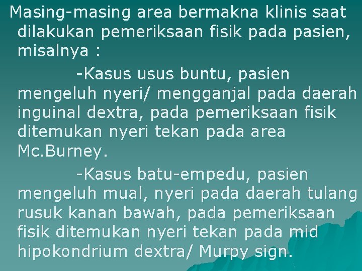 Masing-masing area bermakna klinis saat dilakukan pemeriksaan fisik pada pasien, misalnya : -Kasus usus