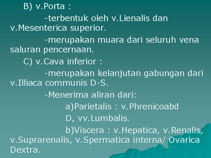 B) v. Porta : -terbentuk oleh v. Lienalis dan v. Mesenterica superior. -merupakan muara