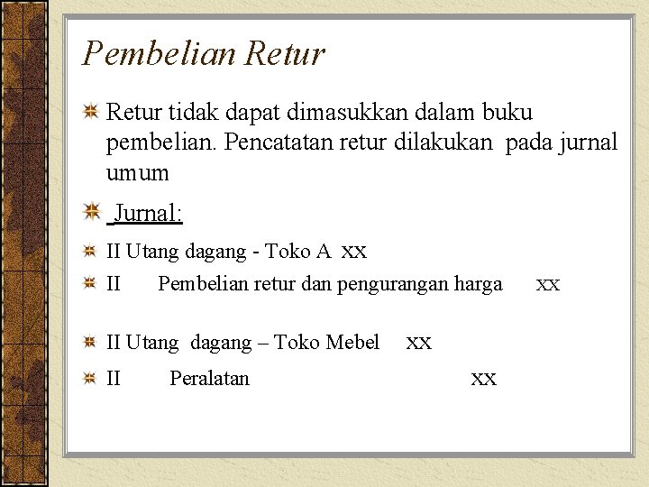 Pembelian Retur tidak dapat dimasukkan dalam buku pembelian. Pencatatan retur dilakukan pada jurnal umum