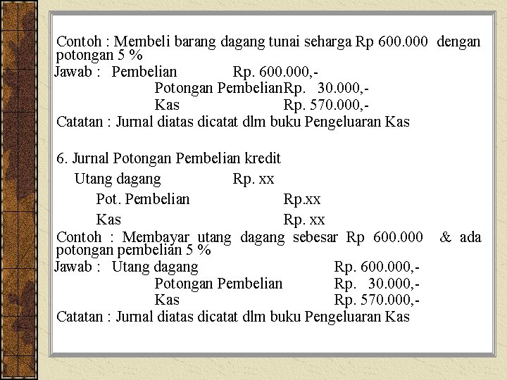 Contoh : Membeli barang dagang tunai seharga Rp 600. 000 dengan potongan 5 %