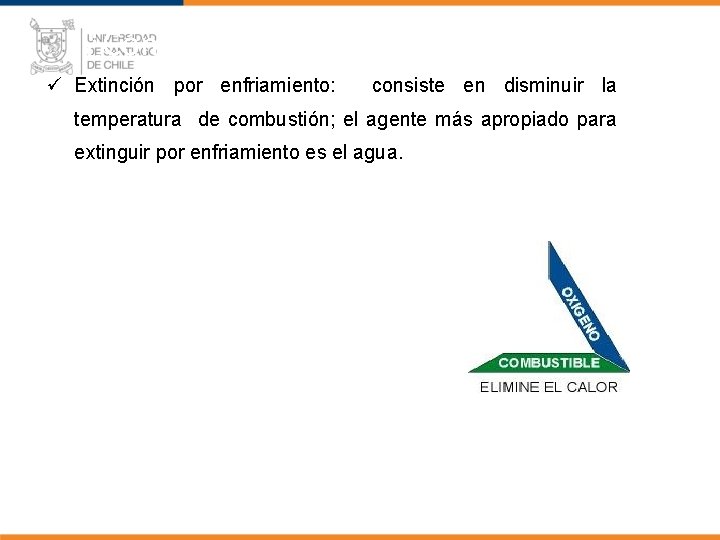 ¿Cómo Controlar los Incendios? ü Extinción por enfriamiento: consiste en disminuir la temperatura de