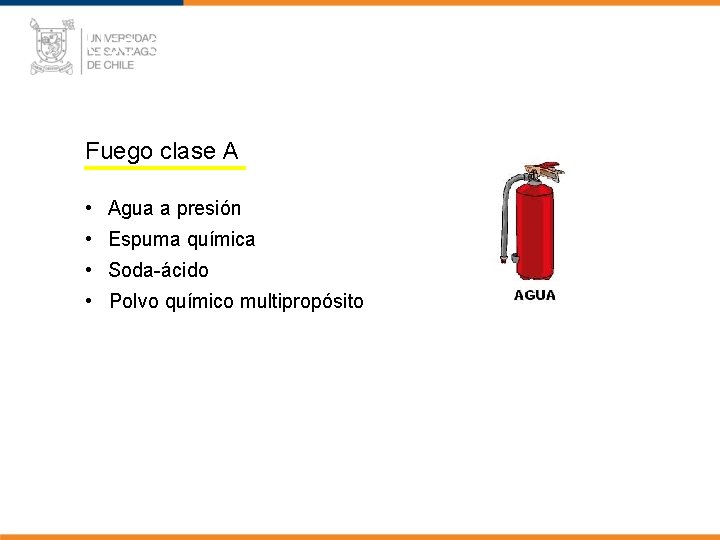 Uso de Extintores Según Clase de Fuego clase A • Agua a presión •