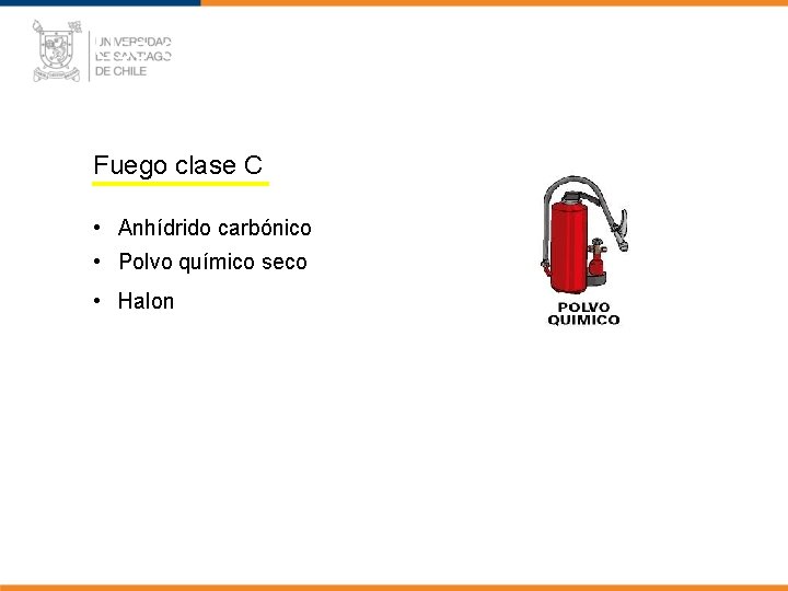 Uso de Extintores Según Clase de Fuego clase C • Anhídrido carbónico • Polvo