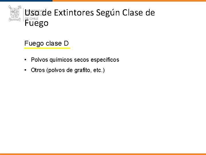 Uso de Extintores Según Clase de Fuego clase D • Polvos químicos secos específicos
