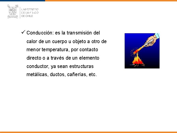 Transmisión del calor ü Conducción: es la transmisión del calor de un cuerpo u