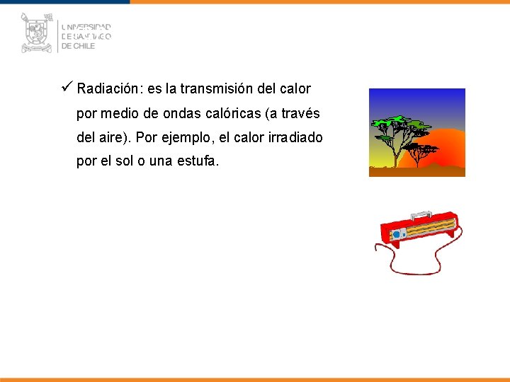 Transmisión del calor ü Radiación: es la transmisión del calor por medio de ondas