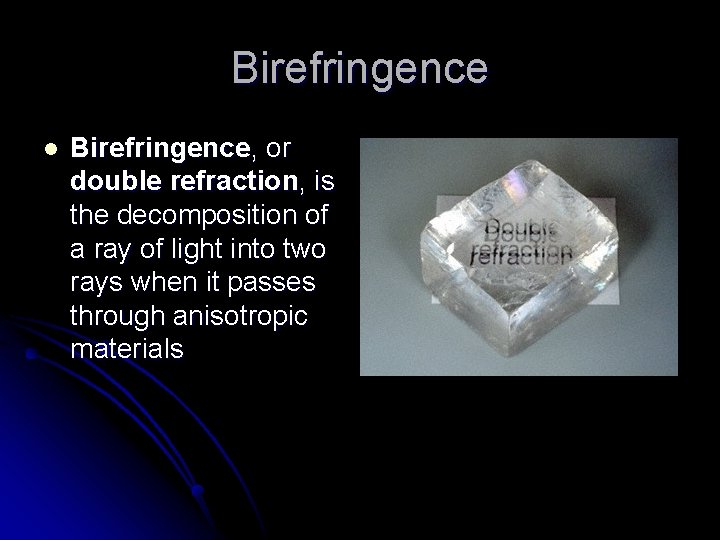 Birefringence l Birefringence, or double refraction, is the decomposition of a ray of light