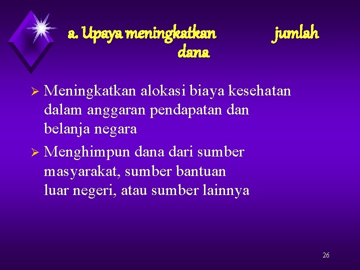 a. Upaya meningkatkan dana jumlah Meningkatkan alokasi biaya kesehatan dalam anggaran pendapatan dan belanja