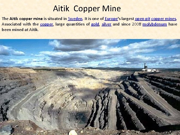 Aitik Copper Mine The Aitik copper mine is situated in Sweden. It is one