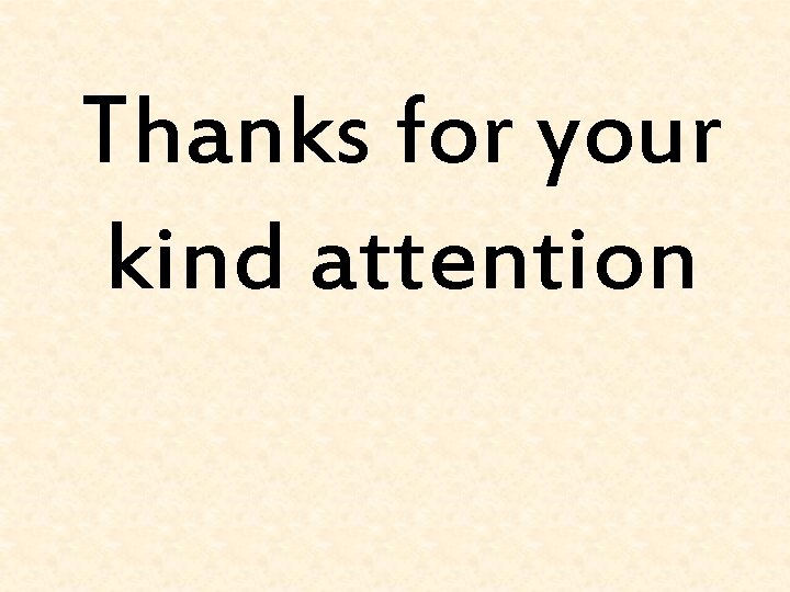 Thanks for your kind attention 