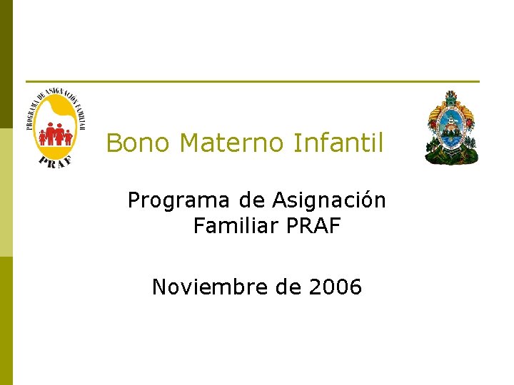 Bono Materno Infantil Programa de Asignación Familiar PRAF Noviembre de 2006 