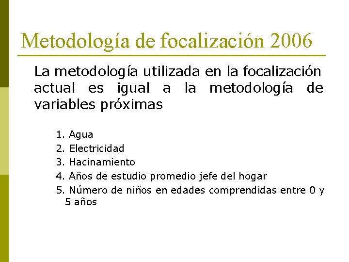 Metodología de focalización 2006 La metodología utilizada en la focalización actual es igual a