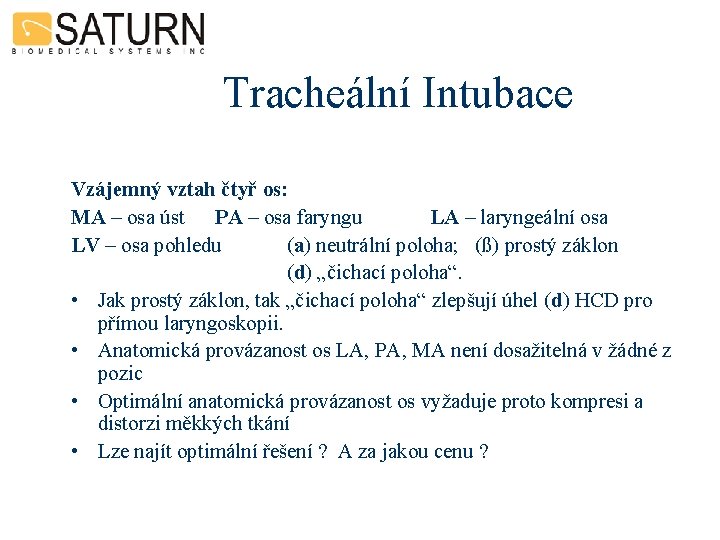 Tracheální Intubace Vzájemný vztah čtyř os: MA – osa úst PA – osa faryngu