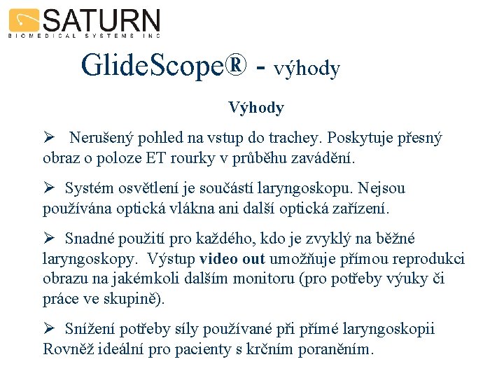 Glide. Scope® - výhody Výhody Ø Nerušený pohled na vstup do trachey. Poskytuje přesný