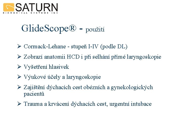 Glide. Scope® - použití Ø Cormack-Lehane - stupeň I-IV (podle DL) Ø Zobrazí anatomii