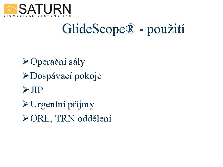 Glide. Scope® - použití Ø Operační sály Ø Dospávací pokoje Ø JIP Ø Urgentní