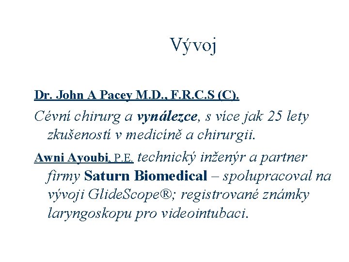 Vývoj Dr. John A Pacey M. D. , F. R. C. S (C). Cévní