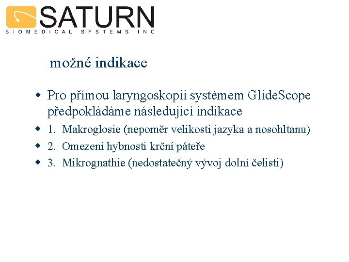 možné indikace w Pro přímou laryngoskopii systémem Glide. Scope předpokládáme následující indikace w 1.