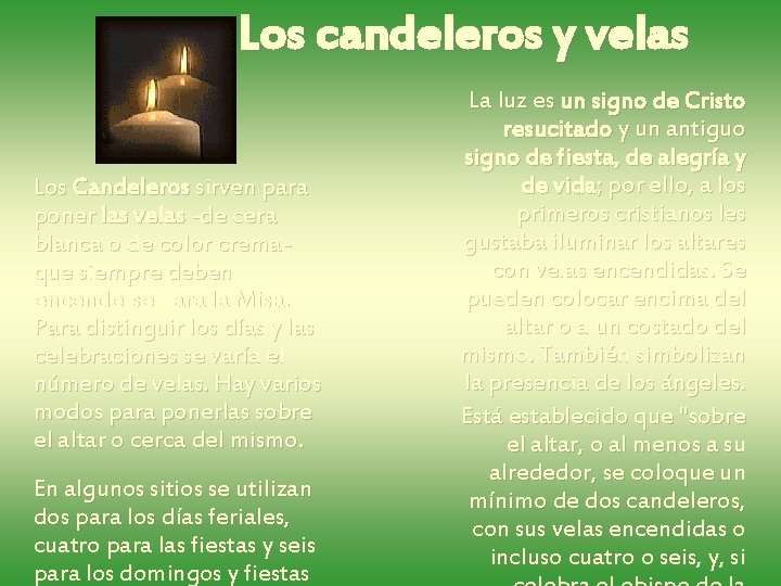 Los candeleros y velas Los Candeleros sirven para poner las velas -de cera blanca