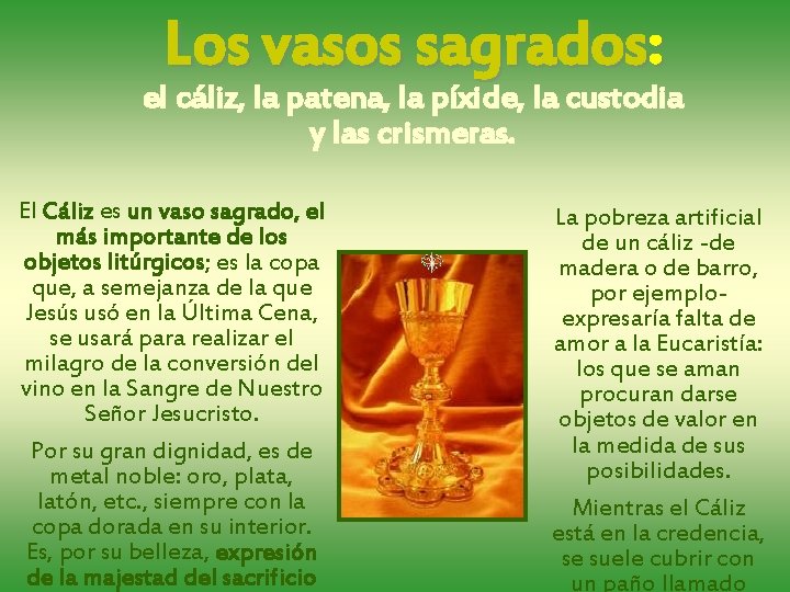 Los vasos sagrados: el cáliz, la patena, la píxide, la custodia y las crismeras.