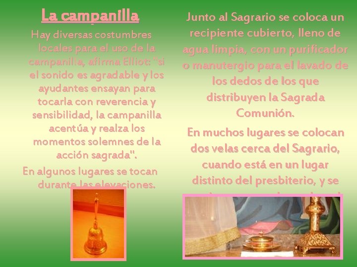 La campanilla Hay diversas costumbres locales para el uso de la campanilla, afirma Elliot: