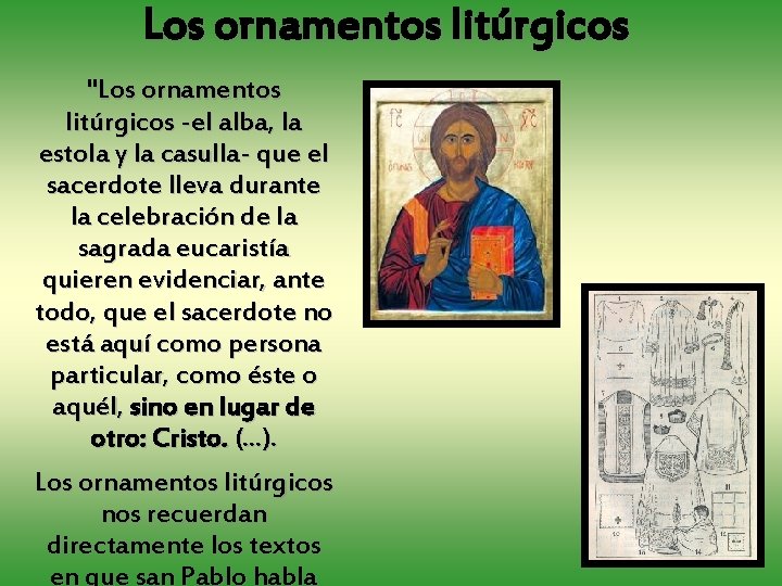 Los ornamentos litúrgicos "Los ornamentos litúrgicos -el alba, la estola y la casulla- que