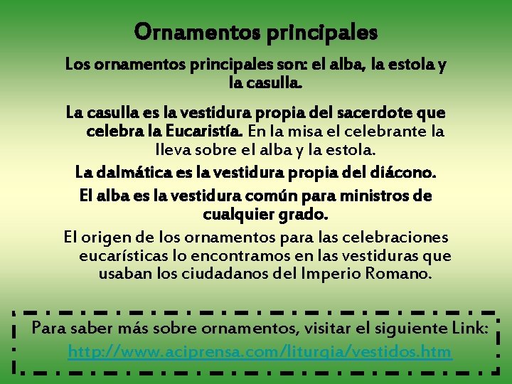 Ornamentos principales Los ornamentos principales son: el alba, la estola y la casulla. La