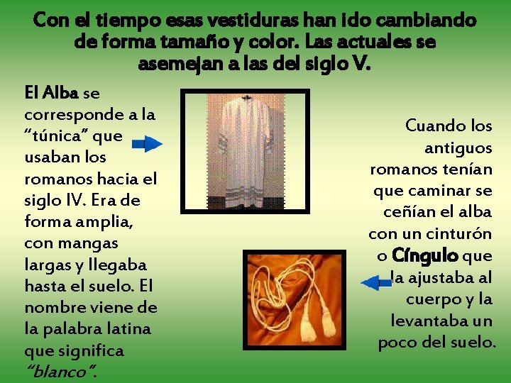 Con el tiempo esas vestiduras han ido cambiando de forma tamaño y color. Las