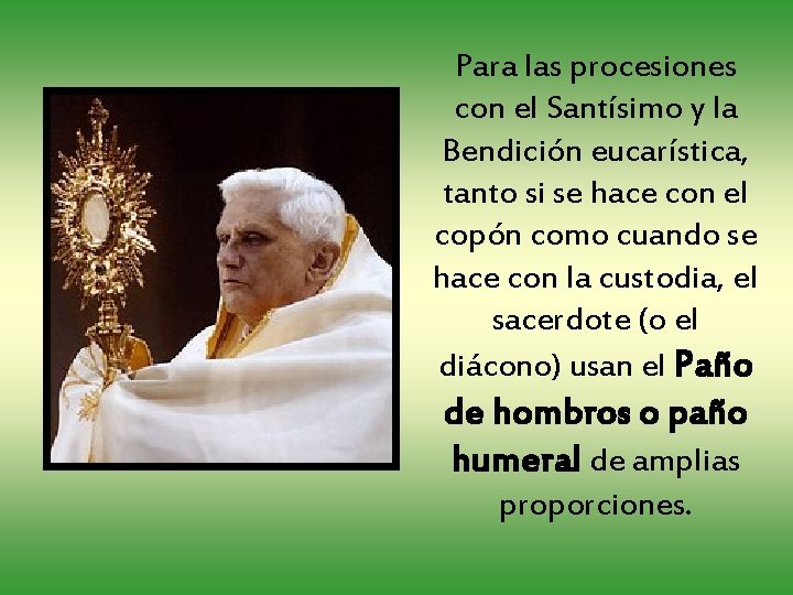 Para las procesiones con el Santísimo y la Bendición eucarística, tanto si se hace