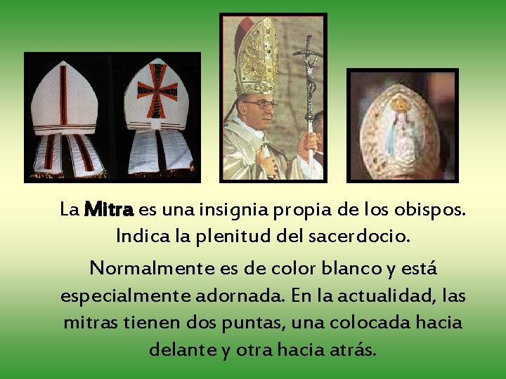 La Mitra es una insignia propia de los obispos. Indica la plenitud del sacerdocio.