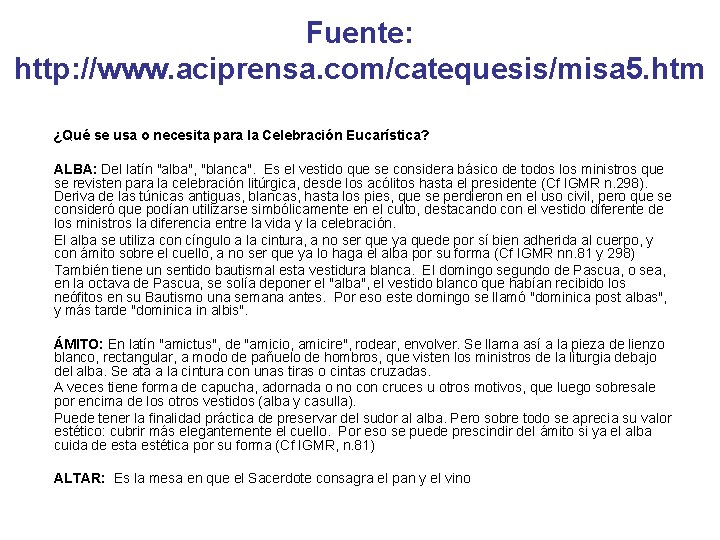 Fuente: http: //www. aciprensa. com/catequesis/misa 5. htm ¿Qué se usa o necesita para la