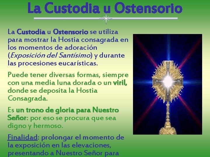La Custodia u Ostensorio se utiliza Ostensorio para mostrar la Hostia consagrada en los