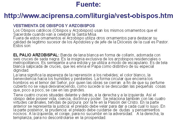 Fuente: http: //www. aciprensa. com/liturgia/vest-obispos. htm VESTIMENTA DE OBISPOS Y ARZOBISPOS Los Obispos católicos