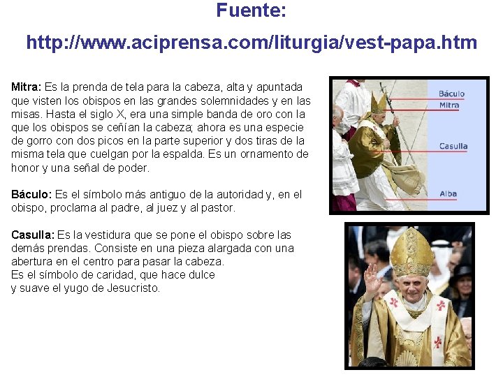 Fuente: http: //www. aciprensa. com/liturgia/vest-papa. htm Mitra: Es la prenda de tela para la