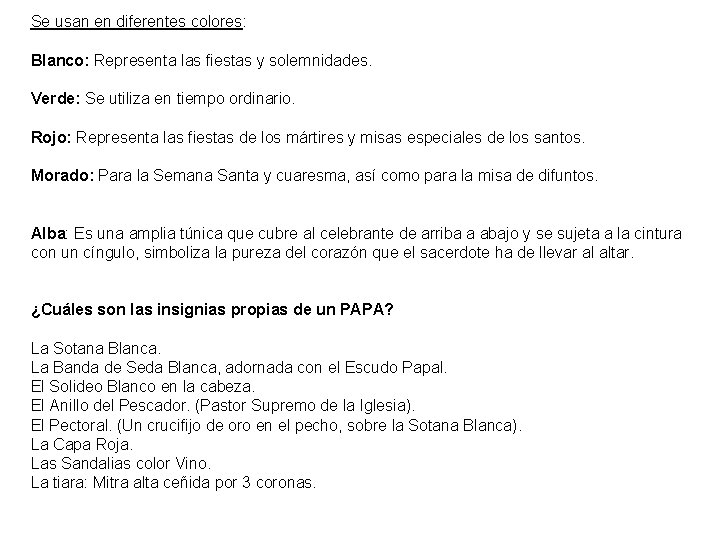 Se usan en diferentes colores: Blanco: Representa las fiestas y solemnidades. Verde: Se utiliza