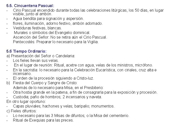 5. 5. Cincuentena Pascual: Cirio Pascual encendido durante todas las celebraciones litúrgicas, los 50