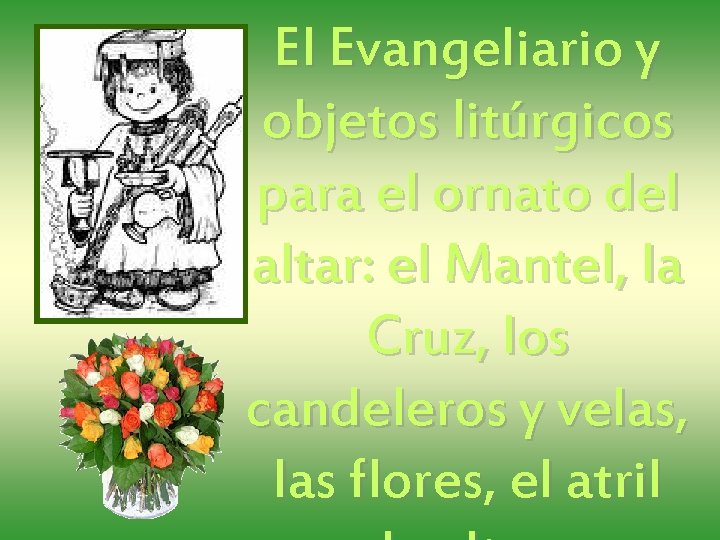 El Evangeliario y objetos litúrgicos para el ornato del altar: el Mantel, la Cruz,