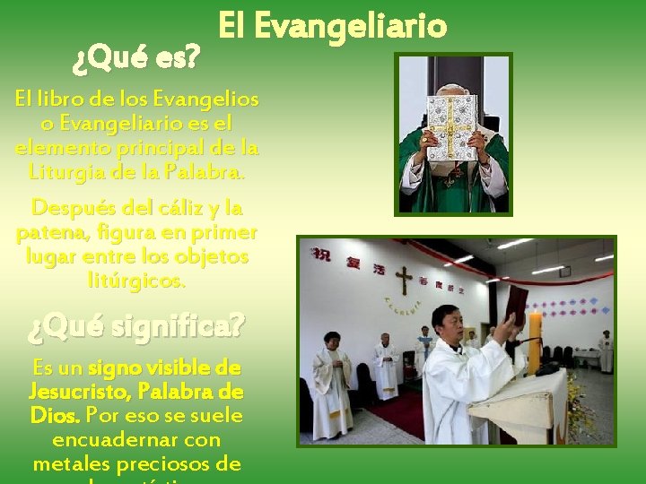 ¿Qué es? El Evangeliario El libro de los Evangelios o Evangeliario es el elemento