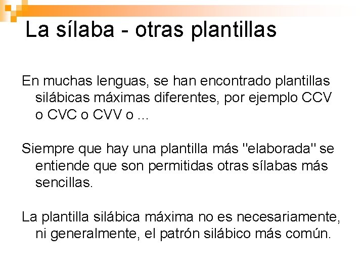 La sílaba - otras plantillas En muchas lenguas, se han encontrado plantillas silábicas máximas