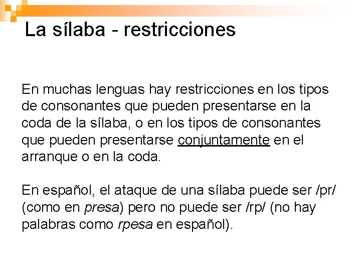 La sílaba - restricciones En muchas lenguas hay restricciones en los tipos de consonantes
