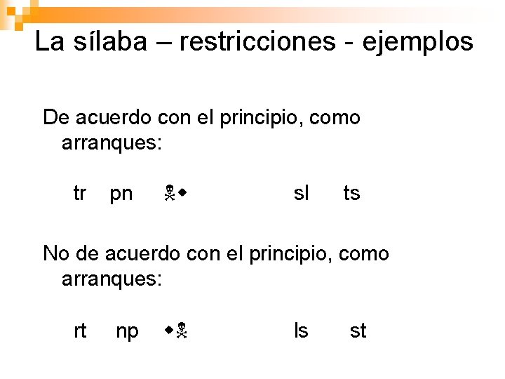 La sílaba – restricciones - ejemplos De acuerdo con el principio, como arranques: tr