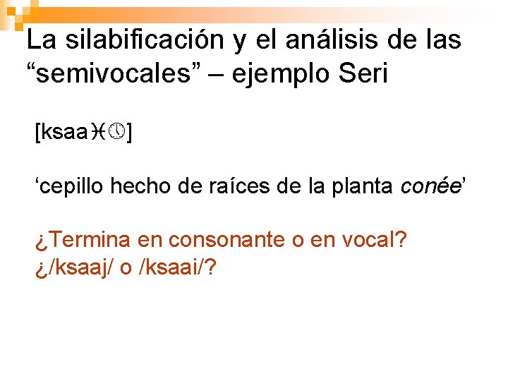La silabificación y el análisis de las “semivocales” – ejemplo Seri [ksaai ] ‘cepillo