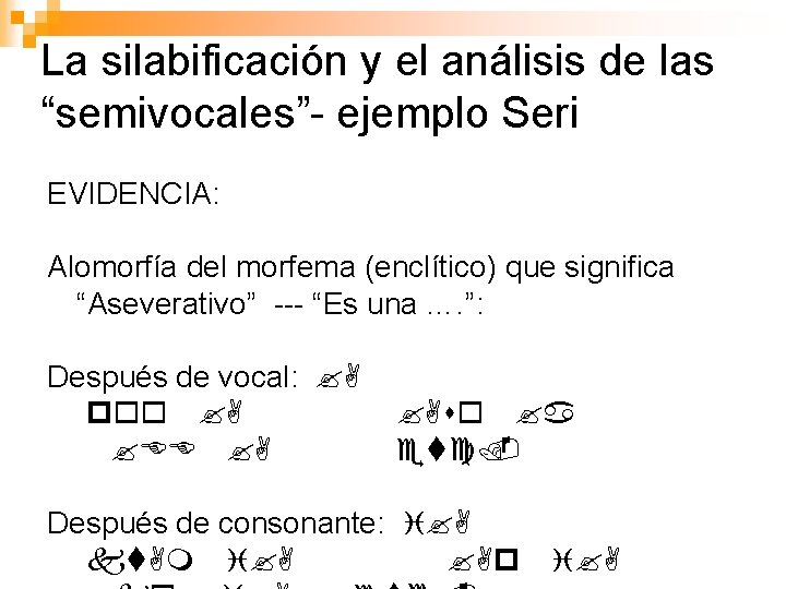 La silabificación y el análisis de las “semivocales”- ejemplo Seri EVIDENCIA: Alomorfía del morfema