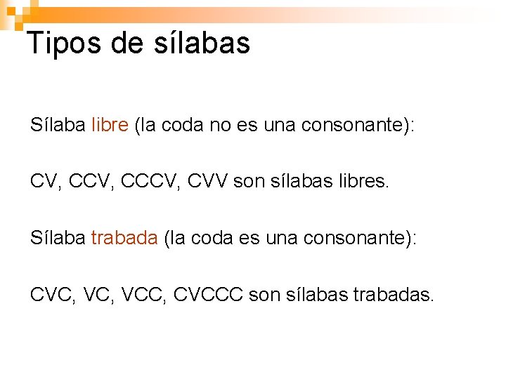 Tipos de sílabas Sílaba libre (la coda no es una consonante): CV, CCCV, CVV