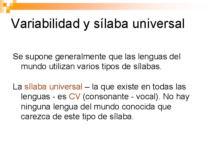 Variabilidad y sílaba universal Se supone generalmente que las lenguas del mundo utilizan varios