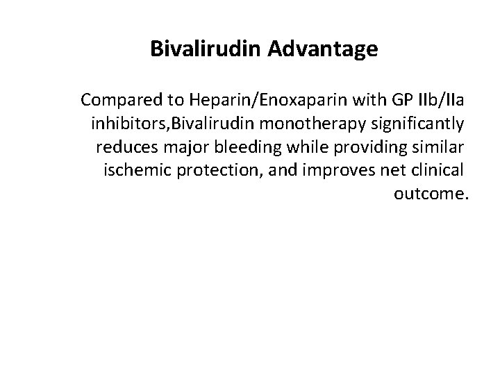 Bivalirudin Advantage Compared to Heparin/Enoxaparin with GP IIb/IIa inhibitors, Bivalirudin monotherapy significantly reduces major