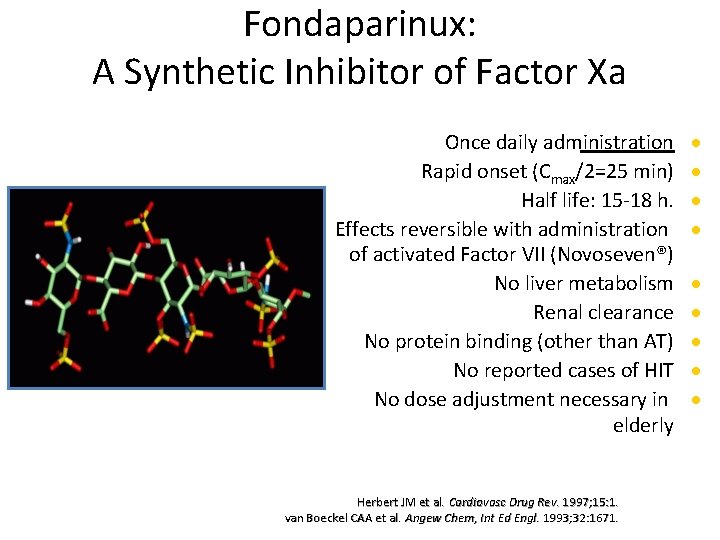 Fondaparinux: A Synthetic Inhibitor of Factor Xa Once daily administration Rapid onset (Cmax/2=25 min)