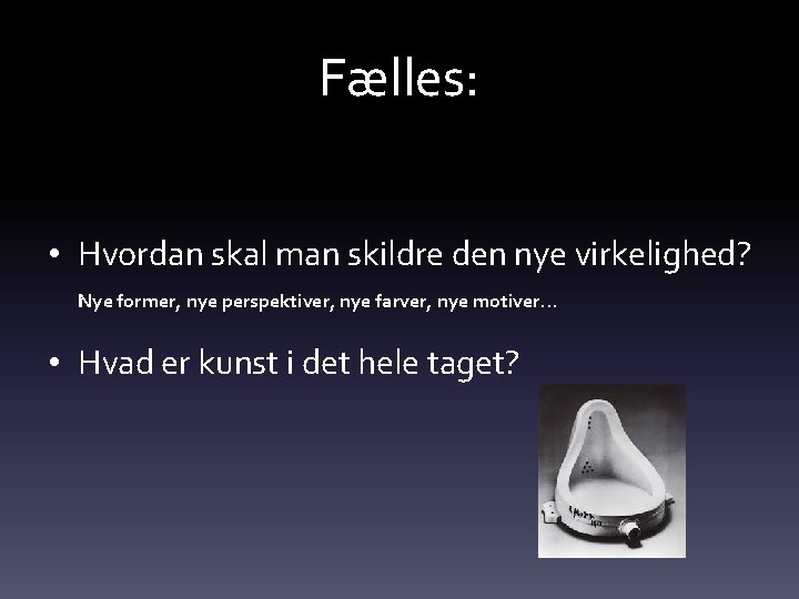 Fælles: • Hvordan skal man skildre den nye virkelighed? Nye former, nye perspektiver, nye