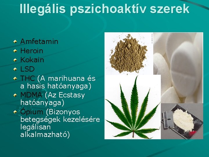 Illegális pszichoaktív szerek Amfetamin Heroin Kokain LSD THC (A marihuana és a hasis hatóanyaga)